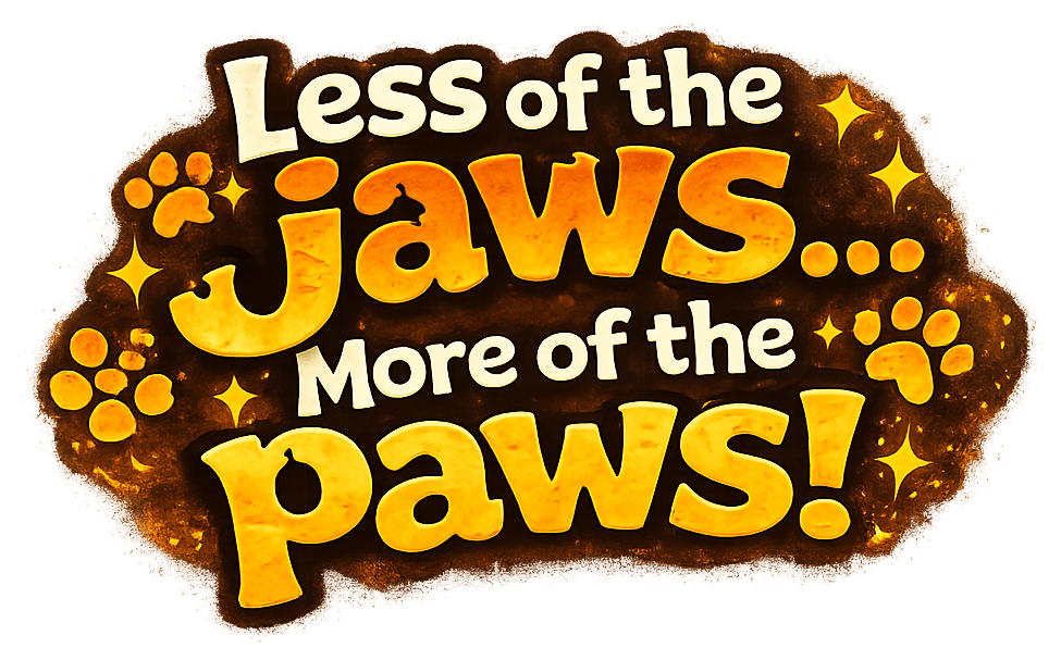 Less of the jaws... more of the paws!